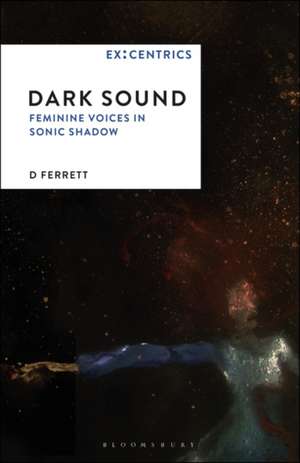 Dark Sound: Feminine Voices in Sonic Shadow de Course Coordinator and Senior Lecturer for Popular Music D Ferrett