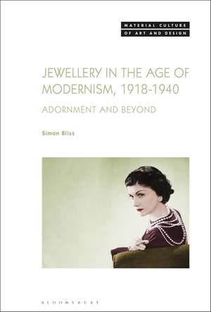 Jewellery in the Age of Modernism 1918-1940: Adornment and Beyond de Dr Simon Bliss