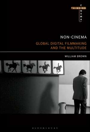 Non-Cinema: Global Digital Film-making and the Multitude de William Brown