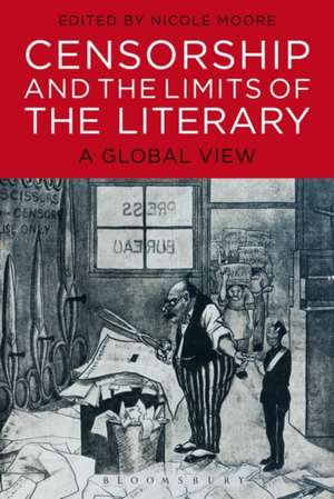 Censorship and the Limits of the Literary: A Global View de Nicole Moore