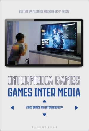 Intermedia Games—Games Inter Media: Video Games and Intermediality de Dr. Michael Fuchs