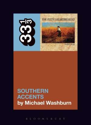 Tom Petty’s Southern Accents de Michael Washburn