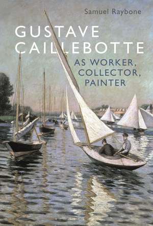 Gustave Caillebotte as Worker, Collector, Painter de Dr. Samuel Raybone