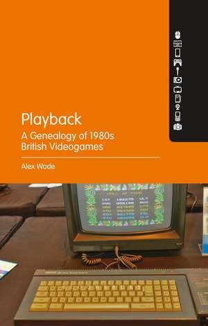 Playback – A Genealogy of 1980s British Videogames de PhD Alex Wade