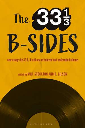 The 33 1/3 B-sides: New Essays by 33 1/3 Authors on Beloved and Underrated Albums de Professor Will Stockton