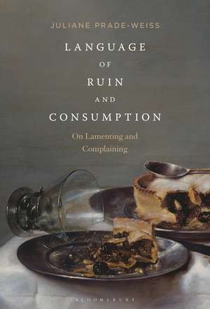 Language of Ruin and Consumption: On Lamenting and Complaining de Dr Juliane Prade-Weiss