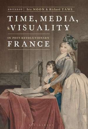 Time, Media, and Visuality in Post-Revolutionary France de Iris Moon