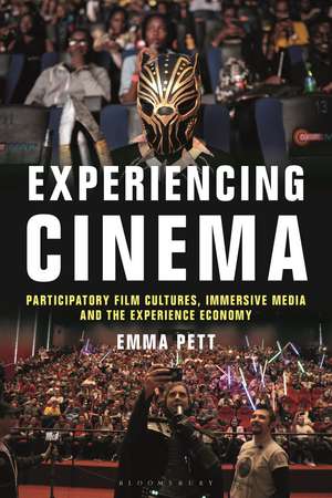 Experiencing Cinema: Participatory Film Cultures, Immersive Media and the Experience Economy de Emma Pett