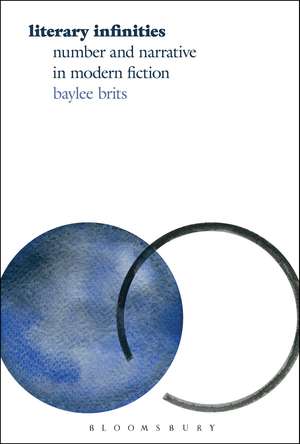 Literary Infinities: Number and Narrative in Modern Fiction de Prof Baylee Brits