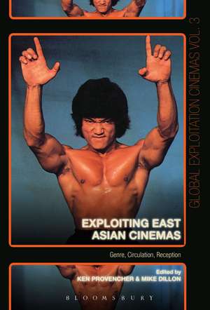 Exploiting East Asian Cinemas: Genre, Circulation, Reception de Dr. Ken Provencher