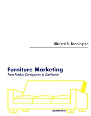 Furniture Marketing: From Product Development to Distribution de Richard R. Bennington