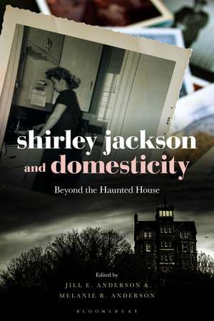 Shirley Jackson and Domesticity: Beyond the Haunted House de Prof Jill E. Anderson