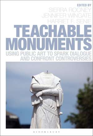 Teachable Monuments: Using Public Art to Spark Dialogue and Confront Controversy de Sierra Rooney