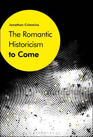 The Romantic Historicism to Come de Dr. Jonathan Crimmins