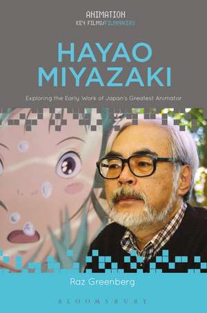 Hayao Miyazaki: Exploring the Early Work of Japan's Greatest Animator de Raz Greenberg