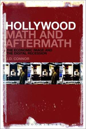 Hollywood Math and Aftermath: The Economic Image and the Digital Recession de Professor J.D. Connor