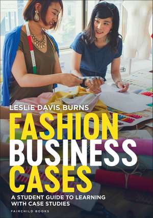 Fashion Business Cases: A Student Guide to Learning with Case Studies de Leslie Davis Burns