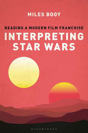 Interpreting Star Wars: Reading a Modern Film Franchise de Miles Booy