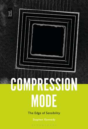 Compression Mode: The Edge of Sensibility de Stephen Kennedy