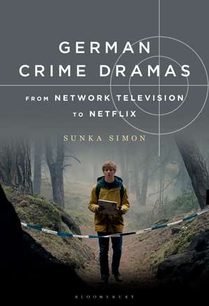 German Crime Dramas from Network Television to Netflix de Sunka Simon