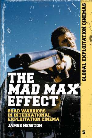 The Mad Max Effect: Road Warriors in International Exploitation Cinema de Dr James Newton