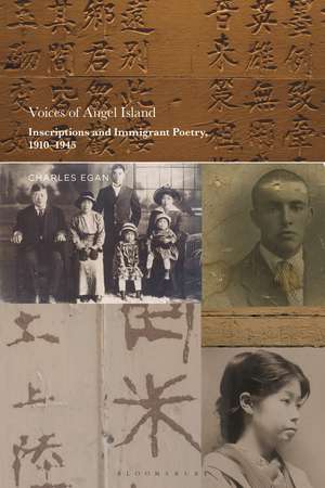 Voices of Angel Island: Inscriptions and Immigrant Poetry, 1910-1945 de Prof Charles Egan