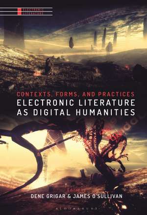 Electronic Literature as Digital Humanities: Contexts, Forms, and Practices de Professor Dene Grigar