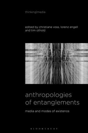 Anthropologies of Entanglements: Media and Modes of Existence de Christiane Voss