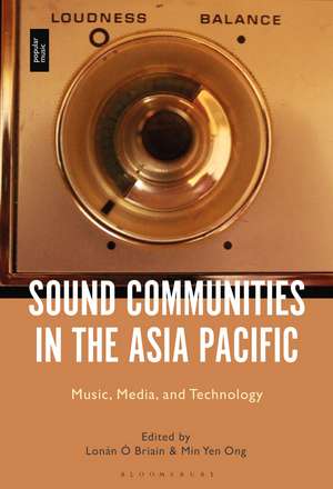 Sound Communities in the Asia Pacific: Music, Media, and Technology de Dr. Lonán Ó Briain