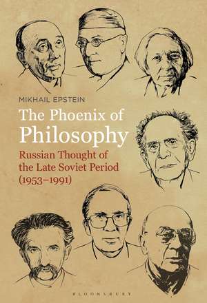 The Phoenix of Philosophy: Russian Thought of the Late Soviet Period (1953–1991) de Professor Mikhail Epstein