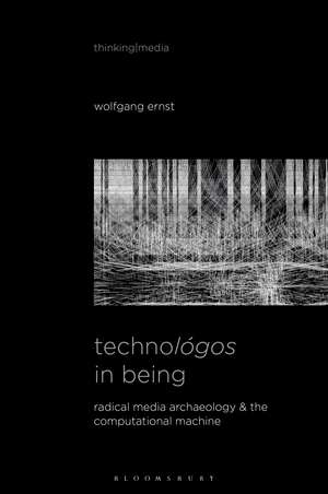 Technológos in Being: Radical Media Archaeology & the Computational Machine de Wolfgang Ernst