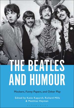 The Beatles and Humour: Mockers, Funny Papers, and Other Play de Prof Katie Kapurch