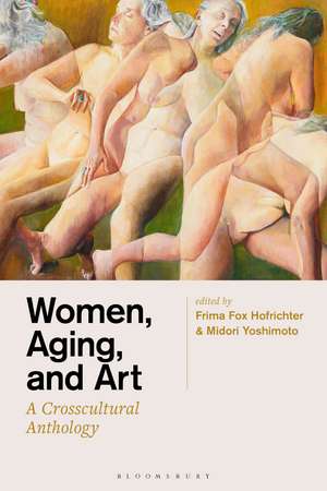 Women, Aging, and Art: A Crosscultural Anthology de Frima Fox Hofrichter