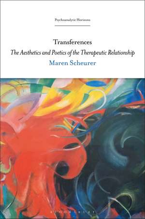 Transferences: The Aesthetics and Poetics of the Therapeutic Relationship de Dr. Maren Scheurer