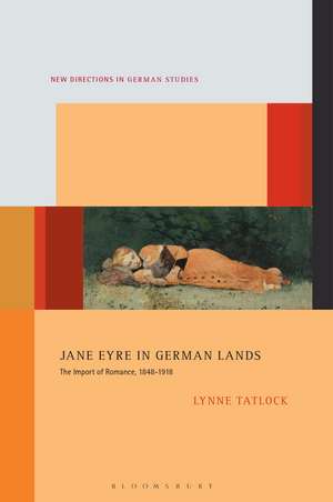 Jane Eyre in German Lands: The Import of Romance, 1848–1918 de Professor or Dr. Lynne Tatlock