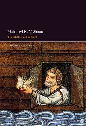 Mahakavi K. V. Simon: The Milton of the East de Professor or Dr. Varghese Mathai