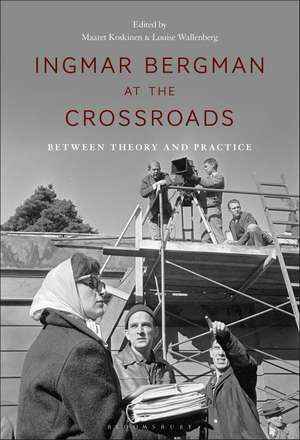 Ingmar Bergman at the Crossroads: Between Theory and Practice de Maaret Koskinen