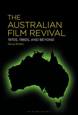 The Australian Film Revival: 1970s, 1980s, and Beyond de Susan Barber