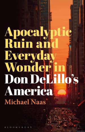 Apocalyptic Ruin and Everyday Wonder in Don DeLillo’s America de Prof Michael Naas