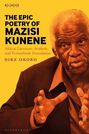 The Epic Poetry of Mazisi Kunene: African Literature, Aesthetic, and Transatlantic Formulation de Prof. or Dr. Dike Okoro