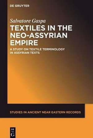 Textiles in the Neo-Assyrian Empire: A Study on Textile Terminology in Assyrian Texts de Salvatore Gaspa