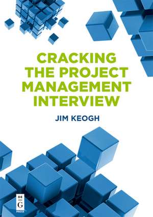 Cracking the Project Management Interview de Jim Keogh