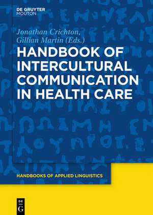 Handbook of Intercultural Communication in Health Care de Jonathan Crichton