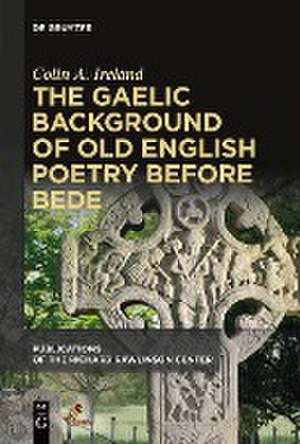 The Gaelic Background of Old English Poetry before Bede de Colin A. Ireland