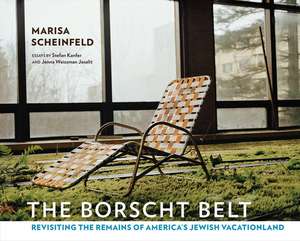 The Borscht Belt – Revisiting the Remains of America`s Jewish Vacationland de Marisa Scheinfeld