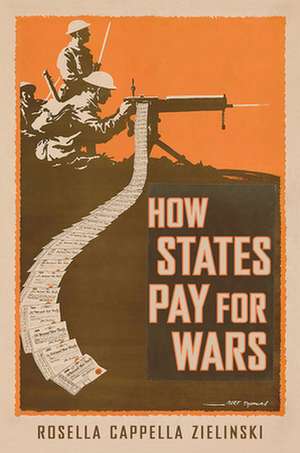 How States Pay for Wars de Rosella Cappella Zielin