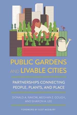 Public Gardens and Livable Cities – Partnerships Connecting People, Plants, and Place de Donald A. Rakow