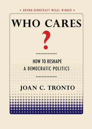 Who Cares? – How to Reshape a Democratic Politics de Joan C. Tronto