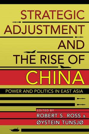 Strategic Adjustment and the Rise of China – Power and Politics in East Asia de Robert S. Ross