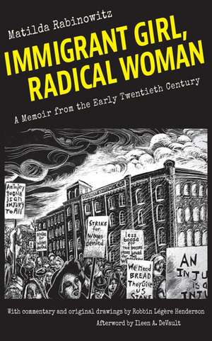 Immigrant Girl, Radical Woman – A Memoir from the Early Twentieth Century de Matilda Rabinowitz